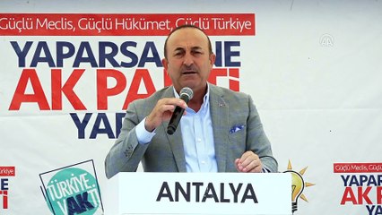 Çavuşoğlu: “Bunların Türkiye’ye kazandırdığı bir çeşme yok ki” - ANTALYA