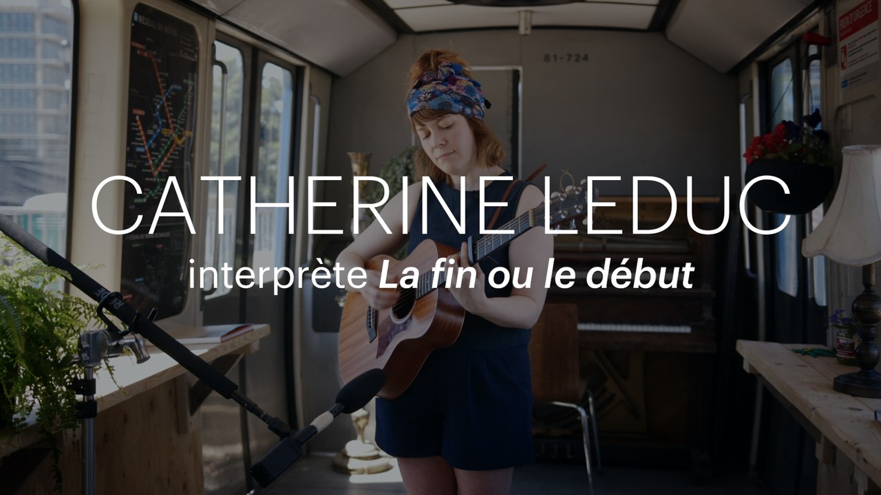L'histoire d'une chanson | «La fin ou le début», de Catherine Leduc