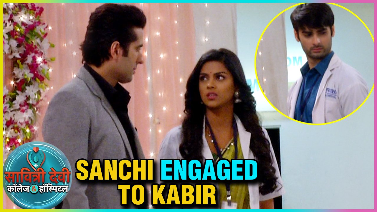Sanchi DITCHES Veer Gets ENGAGAED To Kabir | Savitri Devi College & Hospital
