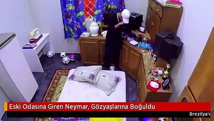 Eski odasına giren Neymar, gözyaşlarına boğuldu