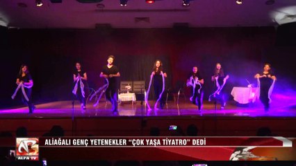Aliağalı Genç Yetenekler “Çok Yaşa Tiyatro” Dedi