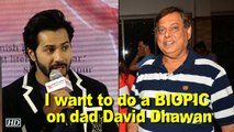 Varun Dhawan wants to do a BIOPIC on dad David Dhawan !