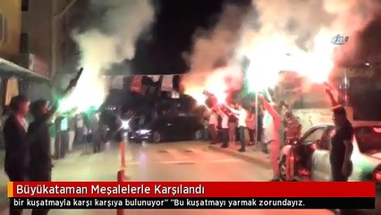 Büyükataman Meşalelerle Karşılandı