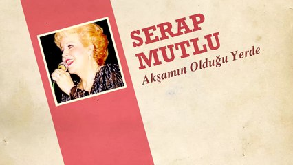 Serap Mutlu - Akşamın Olduğu Yerde (45'lik)