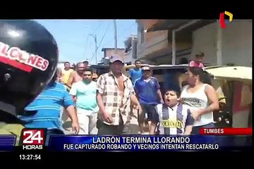 Tumbes: ladrón llora al ser intervenido y vecinos intentan rescatarlo