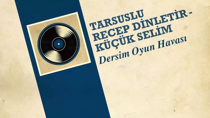 Tarsuslu Recep Dinletir & Küçük Selim - Dersim Oyun Havası (45'lik)
