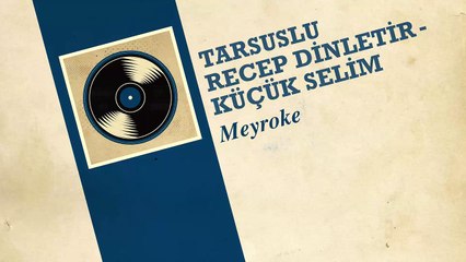 Tarsuslu Recep Dinletir & Küçük Selim - Meyroke (45'lik)