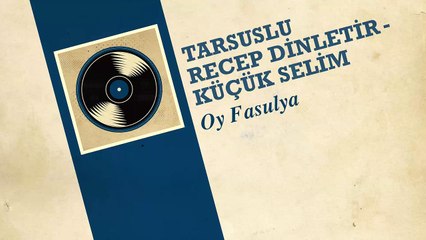 Tarsuslu Recep Dinletir & Küçük Selim - Oy Fasulya (45'lik)