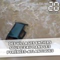 Des villages entiers sous l’eau dans les Pyrénées-Atlantiques