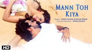 Mann Toh Kiya | Official Video | Isheta Sarckar | Harish Moyal | Latest Hindi Song 2018