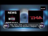 TNA, ROH, GFW, Lucha Underground - The Battle For Number 2 Begins! WTTV News Special