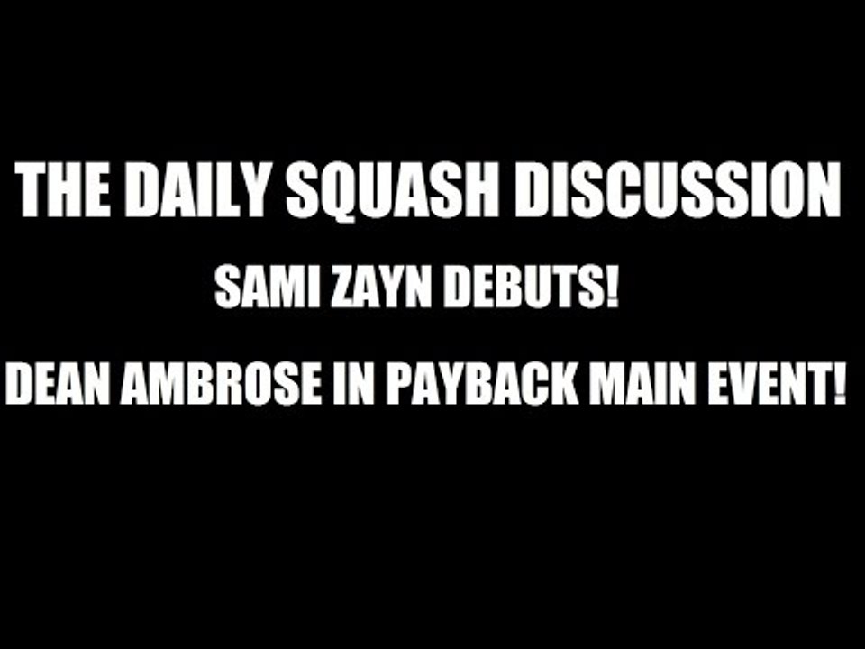 Sami Zayn Debuts! Dean Ambrose In WWE Payback Main Event- Daily Squash 389 Raw Review!