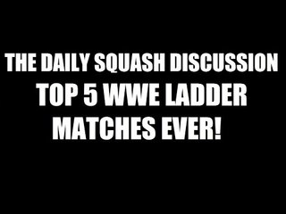 Top 5 WWE Ladder Matches of all Time! Daily Squash 415