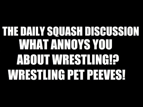 What Annoys You About Wrestling? Wrestling Pet Peeves! Daily Squash 407