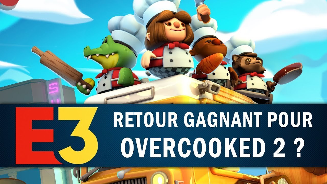 OVERCOOKED 2 : Retour gagnant ? | GAMEPLAY E3 2018