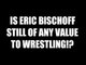 Is Eric Bischoff Still Of Value To Wrestling!? Daily Squash 476!
