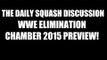 WWE Elimination Chamber 2015 Preview & Predictions! Daily Squash 404!