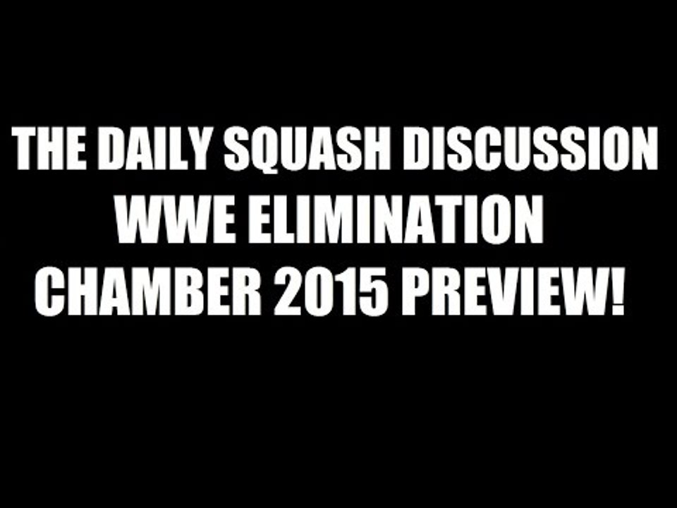 WWE Elimination Chamber 2015 Preview & Predictions! Daily Squash 404!