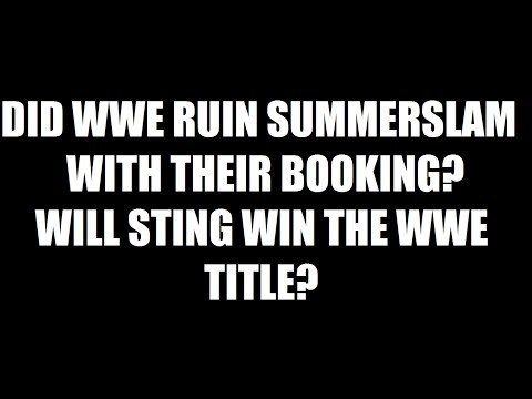 Did WWE Ruin SummerSlam With Their Booking? Will Sting Win The WWE Title? Daily Squash 469!