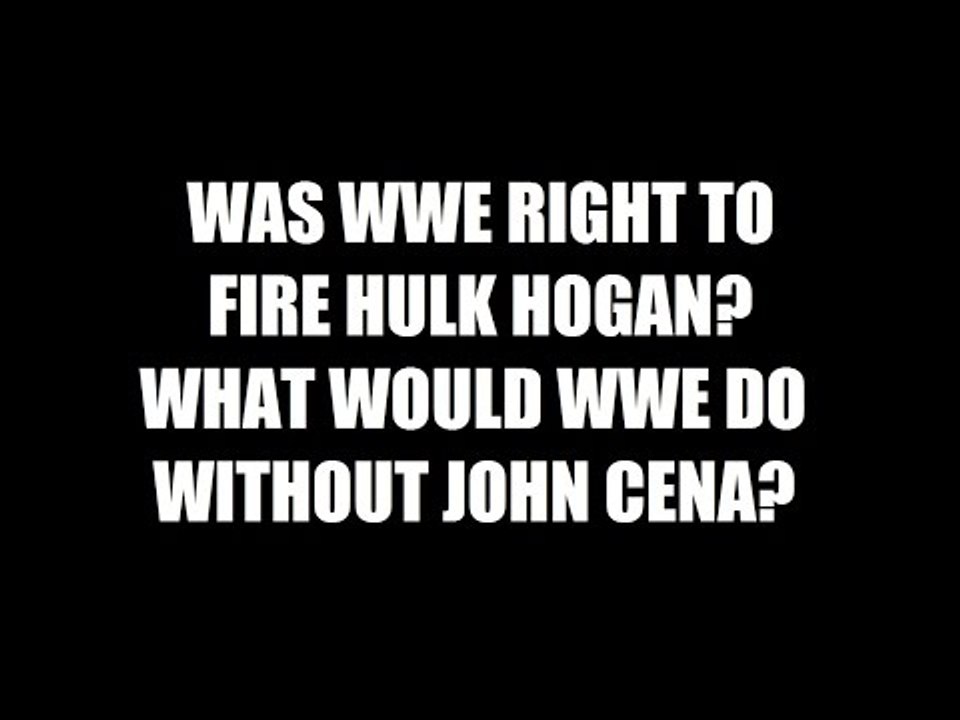 Was WWE Right To Fire Hogan? What Would WWE Do Without John Cena? Daily Squash 449!