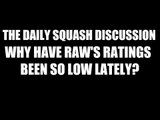 What Are The Reasons For WWE Raw's Low Ratings? Daily Squash 406!