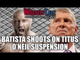 Batista Shoots on Titus O'Neil Suspension! Bullet Club in WWE Update - WrestleTalk News