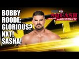 THE SQUASH! Bobby Roode Glorious? NXT Drop? Sasha Banks Promo Skills!