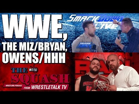WWE, Owens, HHH, The Miz & Bryan | The Squash Podcast!