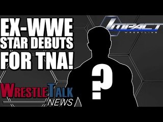 Ex-WWE Star Debuts For TNA! WWE Still In Talks To Buy Company...  | WrestleTalk News