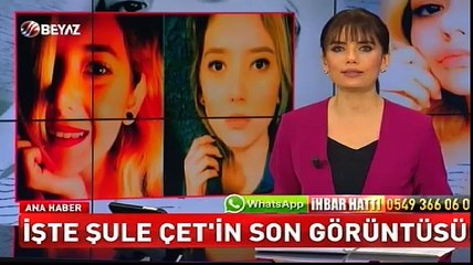 İşte Şule Çet'in son görüntüsü!