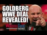 Goldberg WWE Deal Revealed! Daniel Bryan Shoots On WWE Creative! | WrestleTalk News