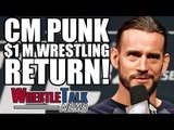 CM Punk Offered $1M For Wrestling Return! WWE Star Nearly Went To TNA! | WrestleTalk News May 2017