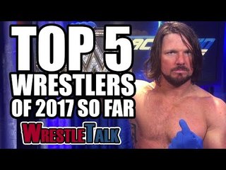 5 Best Wrestlers (WWE, TNA & More) | WrestleTalk Best Of 2017 So Far Awards