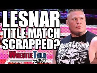 Brock Lesnar Title Match Scrapped? Broken Hardys WWE Update! | WrestleTalk News July 2017