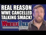 Real Reason WWE Cancelled Talking Smack! Daniel Bryan Shoots! | WrestleTalk News July 2017