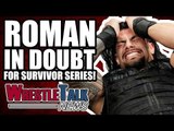 Roman Reigns IN DOUBT For WWE Survivor Series! | WrestleTalk News Nov. 2017