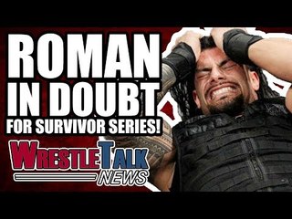 Roman Reigns IN DOUBT For WWE Survivor Series! | WrestleTalk News Nov. 2017