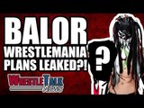 Finn Balor WWE WrestleMania 34 Plans LEAKED?! | WrestleTalk News Jan. 2018
