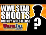 WWE Star SHOOTS On NXT Indy Wrestlers! | WrestleTalk News Feb. 2018