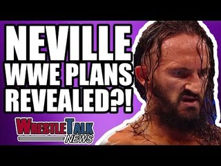 Neville WWE Plans REVEALED?! | WrestleTalk News Mar. 2018