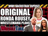ORIGINAL PLANS For Ronda Rousey and WrestleMania! | WWE Backstage Expose
