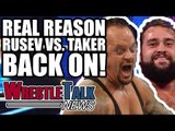 Real Reason Rusev Vs. Undertaker WWE Match BACK ON! | WrestleTalk News Apr. 2018