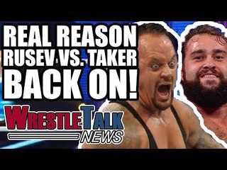 Real Reason Rusev Vs. Undertaker WWE Match BACK ON! | WrestleTalk News Apr. 2018
