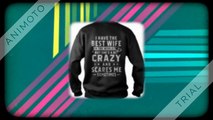 I have the best wife in the world but she’s a bit crazy and scares me sometimes shirt