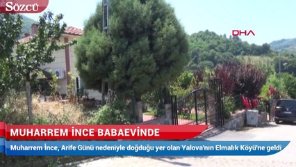 Muharrem İnce babaevinde