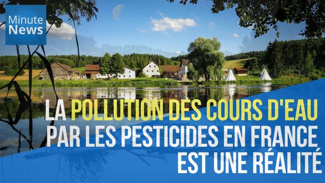 La pollution des cours d'eau par les pesticides en France est une réalité