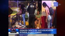 Operativo “Impacto 223” dejó 8 delincuentes detenidos en Santo Domingo