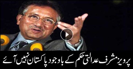 Musharraf did not return to Pakistan despite court orders