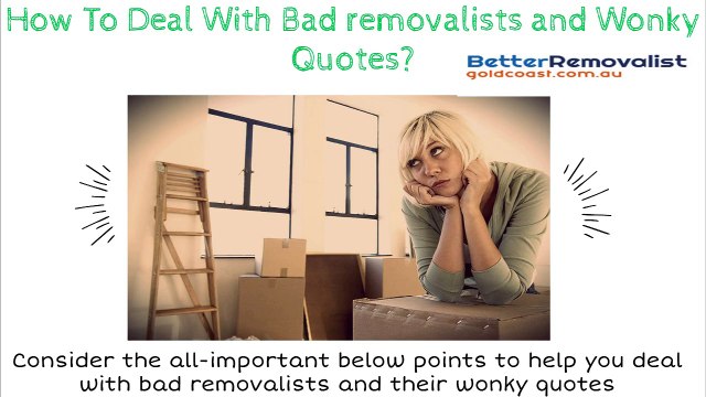 How To Deal With Bad Removalists And Wonky Quotes