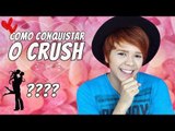 10 DICAS PARA CONQUISTAR O CRUSH / Especial Dia dos Namorados